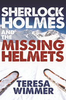 Sherlock Holmes and the Missing Helmets - Teresa Wimmer