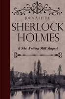 Sherlock Holmes and the Notting Hill Rapist - John A. Little