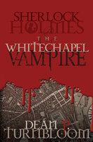 Sherlock Holmes and the Whitechapel Vampire - Dean Turnbloom