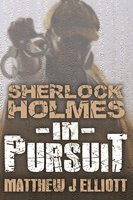 Sherlock Holmes in Pursuit - Matthew J. Elliott