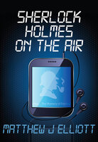 Sherlock Holmes on the Air - Matthew J. Elliott