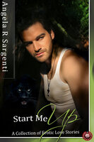 Start Me Up: A Collection of Erotic Love Stories - Angela R. Sargenti