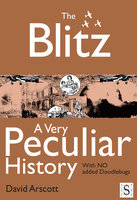 The Blitz, A Very Peculiar History - David Arscott