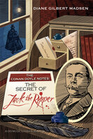 The Conan Doyle Notes: The Secret of Jack The Ripper - Diane Gilbert Madsen