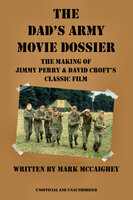 The Dad's Army Movie Dossier - Mark McCaighey