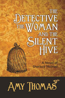 The Detective, The Woman and The Silent Hive: A Novel of Sherlock Holmes - Amy Thomas