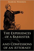 The Experiences of a Barrister and Confessions of an Attorney - Samuel Warren