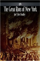 The Great Riots of New York - Joel Tyler Headley