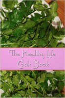 The Healthy Life Cook Book - Florence Daniel