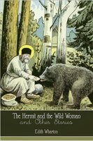 The Hermit and the Wild Woman and Other Stories - Edith Wharton