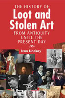 The History of Loot and Stolen Art - Ivan Lindsay