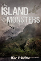 The Island of Monsters - Noah F. Bunyan