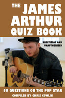 The James Arthur Quiz Book - Chris Cowlin