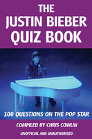 The Justin Bieber Quiz Book - Chris Cowlin