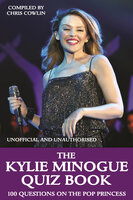 The Kylie Minogue Quiz Book - Chris Cowlin