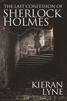 The Last Confession of Sherlock Holmes - Kieran Lyne