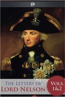The Letters of Lord Nelson - Volumes 1 and 2 - Horatio Nelson