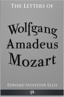 The Letters of Wolfgang Amadeus Mozart - Edward Sylvester Ellis