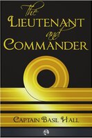 The Lieutenant and Commander - Captain Basil Hall