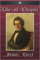 The Life of Chopin - Franz Liszt