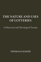 The Nature and Uses of Lotteries - Thomas Gataker