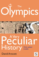The Olympics, A Very Peculiar History - David Arscott