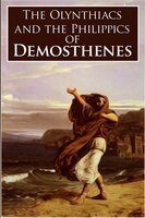 The Olynthiacs and the Philippics of Demosthenes - Demosthenes