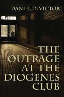 The Outrage at the Diogenes Club - Daniel D. Victor