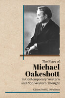 The Place of Michael Oakeshott in Contemporary Western and Non-Western Thought - Noel O’Sullivan