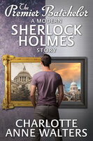 The Premier Batchelor - A Modern Sherlock Holmes Story - Charlotte Anne Walters