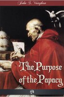 The Purpose of the Papacy - John Stephen Vaughan