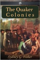 The Quaker Colonies - Sydney G. Fisher