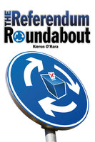 The Referendum Roundabout - Kieron O’Hara