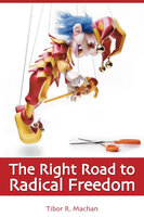 The Right Road to Radical Freedom - Tibor R. Machan