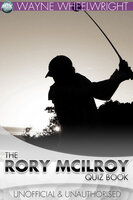 The Rory McIlroy Quiz Book - Wayne Wheelwright