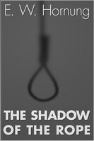 The Shadow of the Rope - E.W. Hornung
