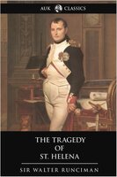 The Tragedy of St. Helena - Sir Walter Runciman