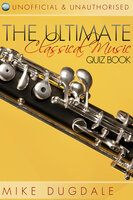 The Ultimate Classical Music Quiz Book - Mike Dugdale