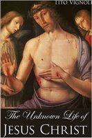 The Unknown Life of Jesus Christ - Tito Vignoli