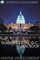 The Washington, D.C. Quiz Book - Wayne Wheelwright