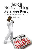 There is No Such Thing as a Free Press - Mick Hume
