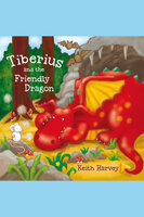 Tiberius and the Friendly Dragon - Keith Harvey