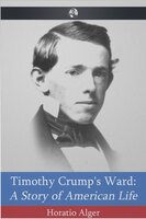 Timothy Crump's Ward - Horatio Alger