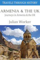 Travels Through History - Armenia and the UK - Journeys in Armenia and the UK - Julian Worker