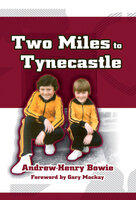 Two Miles to Tynecastle - Andrew-Henry Bowie