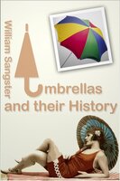 Umbrellas and Their History - William Sangster