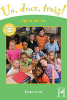 Un, Deux, Trois! Upper Juniors Years 5-6 - Eileen Jones