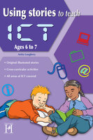 Using Stories to Teach ICT Ages 6 to 7 - Anita Loughrey