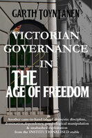 Victorian Governance in the Age of Freedom - Garth ToynTanen