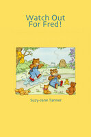 Watch Out For Fred! - Suzy-Jane Tanner